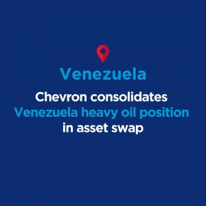 Chevron consolidates Venezuela heavy oil position in asset swap